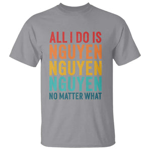 Vietnamese Pride T Shirt All I Do Is Nguyen No Matter What TS09 Sport Gray Print Your Wear