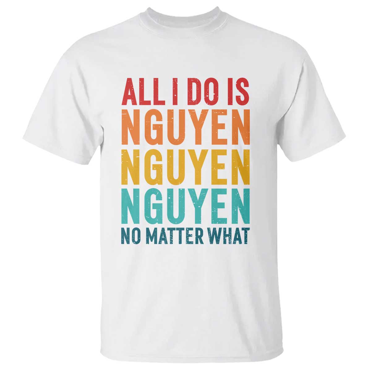 Vietnamese Pride T Shirt All I Do Is Nguyen No Matter What TS09 White Print Your Wear