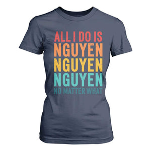 Vietnamese Pride T Shirt For Women All I Do Is Nguyen No Matter What TS09 Navy Print Your Wear