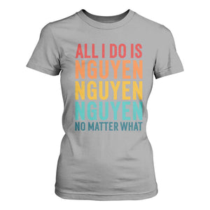 Vietnamese Pride T Shirt For Women All I Do Is Nguyen No Matter What TS09 Sport Gray Print Your Wear