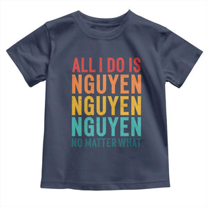 Vietnamese Pride Toddler T Shirt All I Do Is Nguyen No Matter What TS09 Navy Print Your Wear