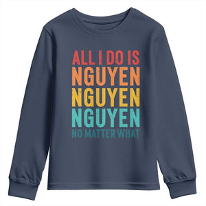 Vietnamese Pride Youth Sweatshirt All I Do Is Nguyen No Matter What TS09 Navy Print Your Wear