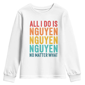 Vietnamese Pride Youth Sweatshirt All I Do Is Nguyen No Matter What TS09 White Print Your Wear
