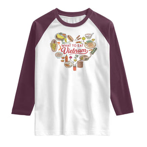 Vietnamese Food Lover Raglan Shirt What To Eat In Vietnam Viet Nam TS09 White Maroon Print Your Wear
