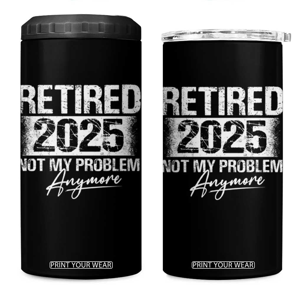 Retirement 2025 4 in 1 Can Cooler Tumbler Retired Not My Problem Anymore TS09 One Size: 16 oz Black Print Your Wear