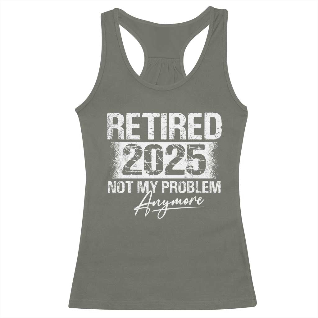 Retirement 2025 Racerback Tank Top Retired Not My Problem Anymore TS09 Military Green Print Your Wear