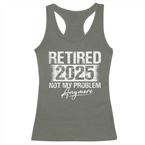 Retirement 2025 Racerback Tank Top Retired Not My Problem Anymore TS09 Military Green Print Your Wear
