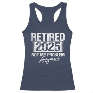 Retirement 2025 Racerback Tank Top Retired Not My Problem Anymore TS09 Navy Print Your Wear