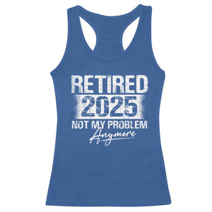 Retirement 2025 Racerback Tank Top Retired Not My Problem Anymore TS09 Royal Blue Print Your Wear