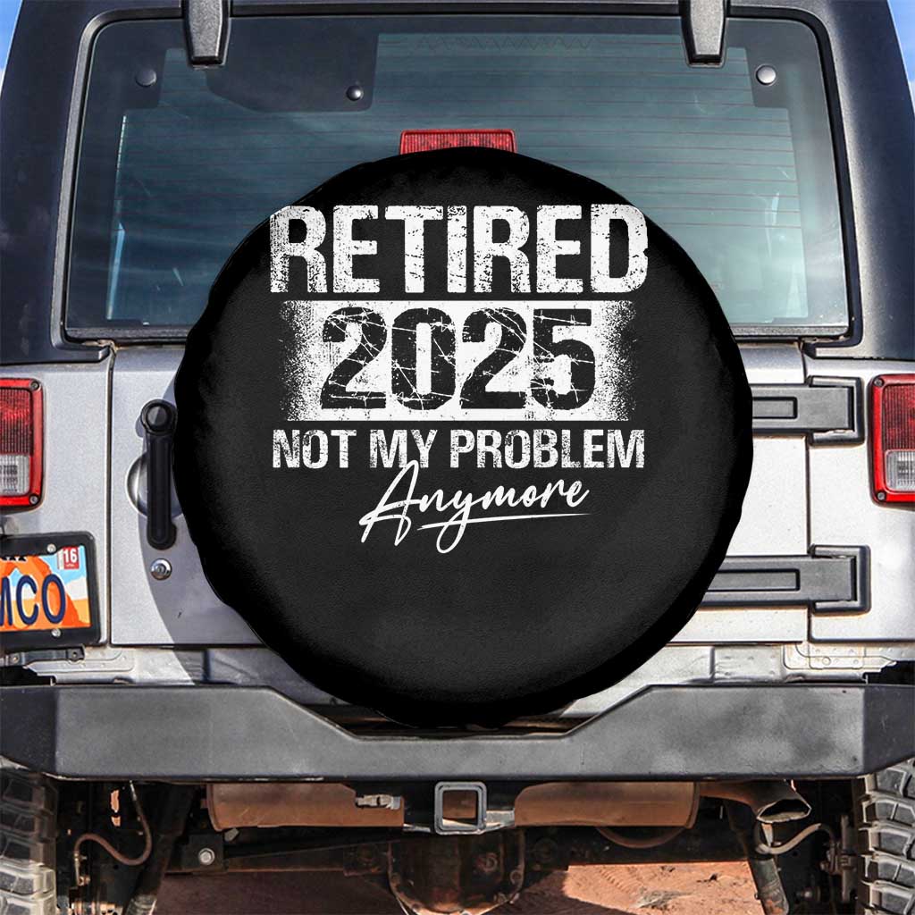 Retirement 2025 Spare Tire Cover Retired Not My Problem Anymore TS09 No hole Black Print Your Wear