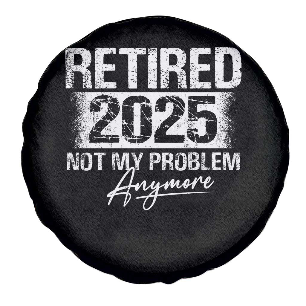 Retirement 2025 Spare Tire Cover Retired Not My Problem Anymore TS09 Print Your Wear