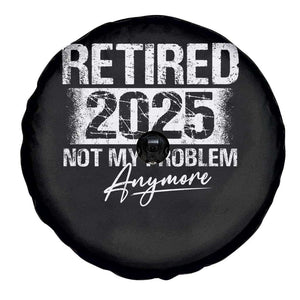 Retirement 2025 Spare Tire Cover Retired Not My Problem Anymore TS09 Print Your Wear