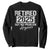 Retirement 2025 Sweatshirt Retired Not My Problem Anymore TS09 Black Print Your Wear