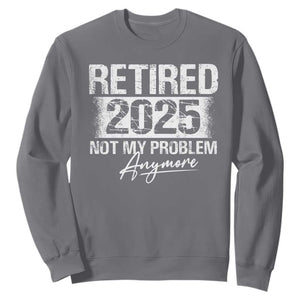 Retirement 2025 Sweatshirt Retired Not My Problem Anymore TS09 Charcoal Print Your Wear