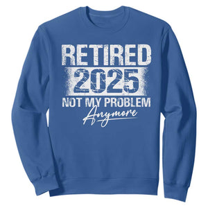Retirement 2025 Sweatshirt Retired Not My Problem Anymore TS09 Royal Blue Print Your Wear