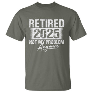 Retirement 2025 T Shirt Retired Not My Problem Anymore TS09 Military Green Print Your Wear