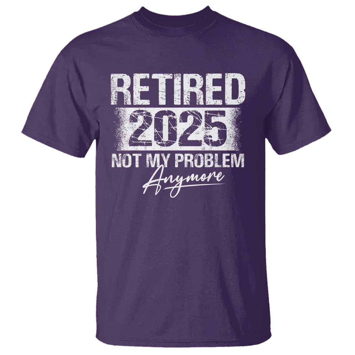 Retirement 2025 T Shirt Retired Not My Problem Anymore TS09 Purple Print Your Wear