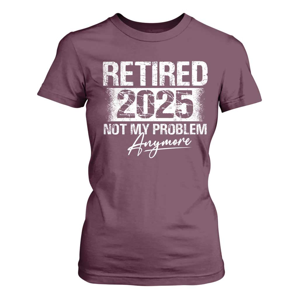 Retirement 2025 T Shirt For Women Retired Not My Problem Anymore TS09 Maroon Print Your Wear