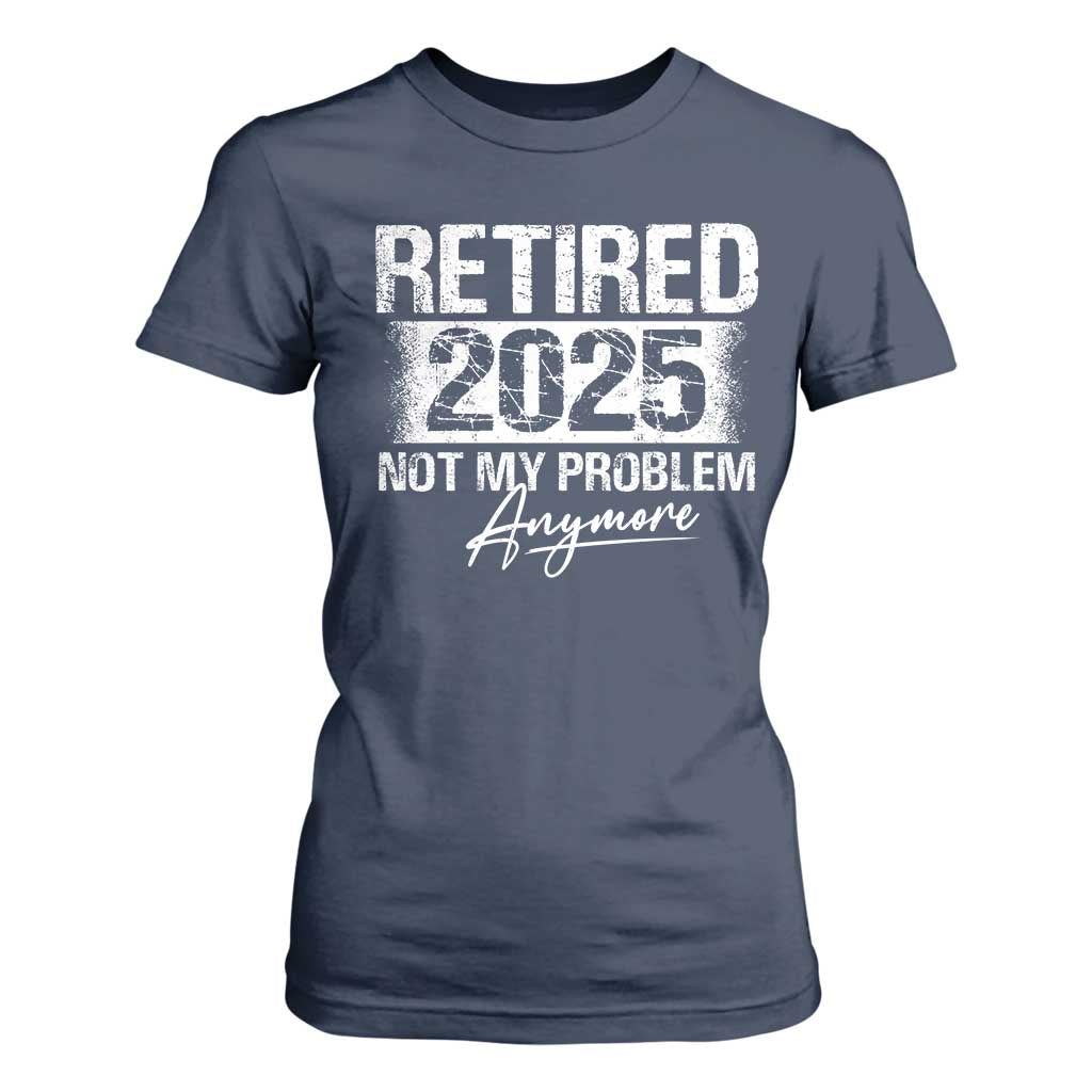 Retirement 2025 T Shirt For Women Retired Not My Problem Anymore TS09 Navy Print Your Wear