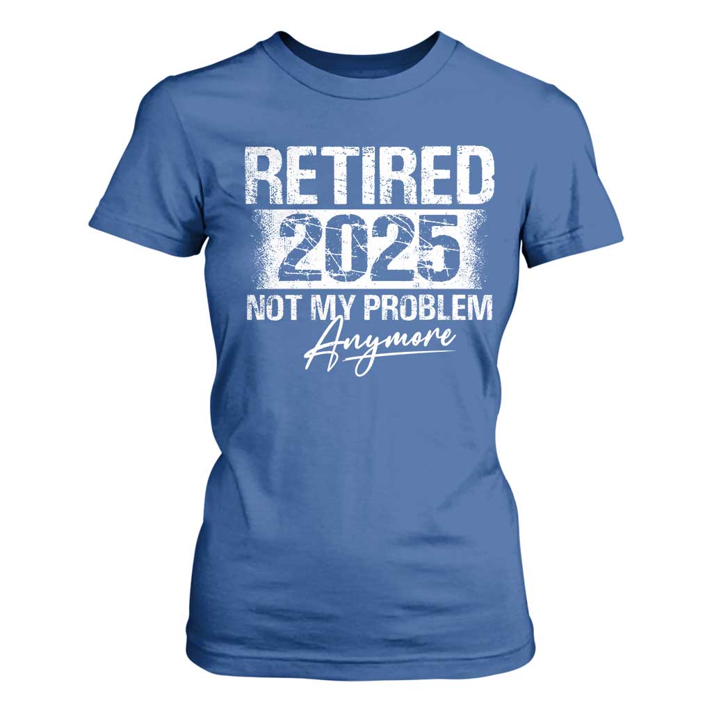 Retirement 2025 T Shirt For Women Retired Not My Problem Anymore TS09 Royal Blue Print Your Wear