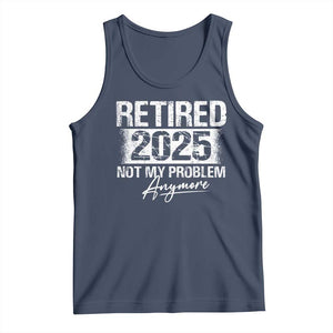 Retirement 2025 Tank Top Retired Not My Problem Anymore TS09 Navy Print Your Wear