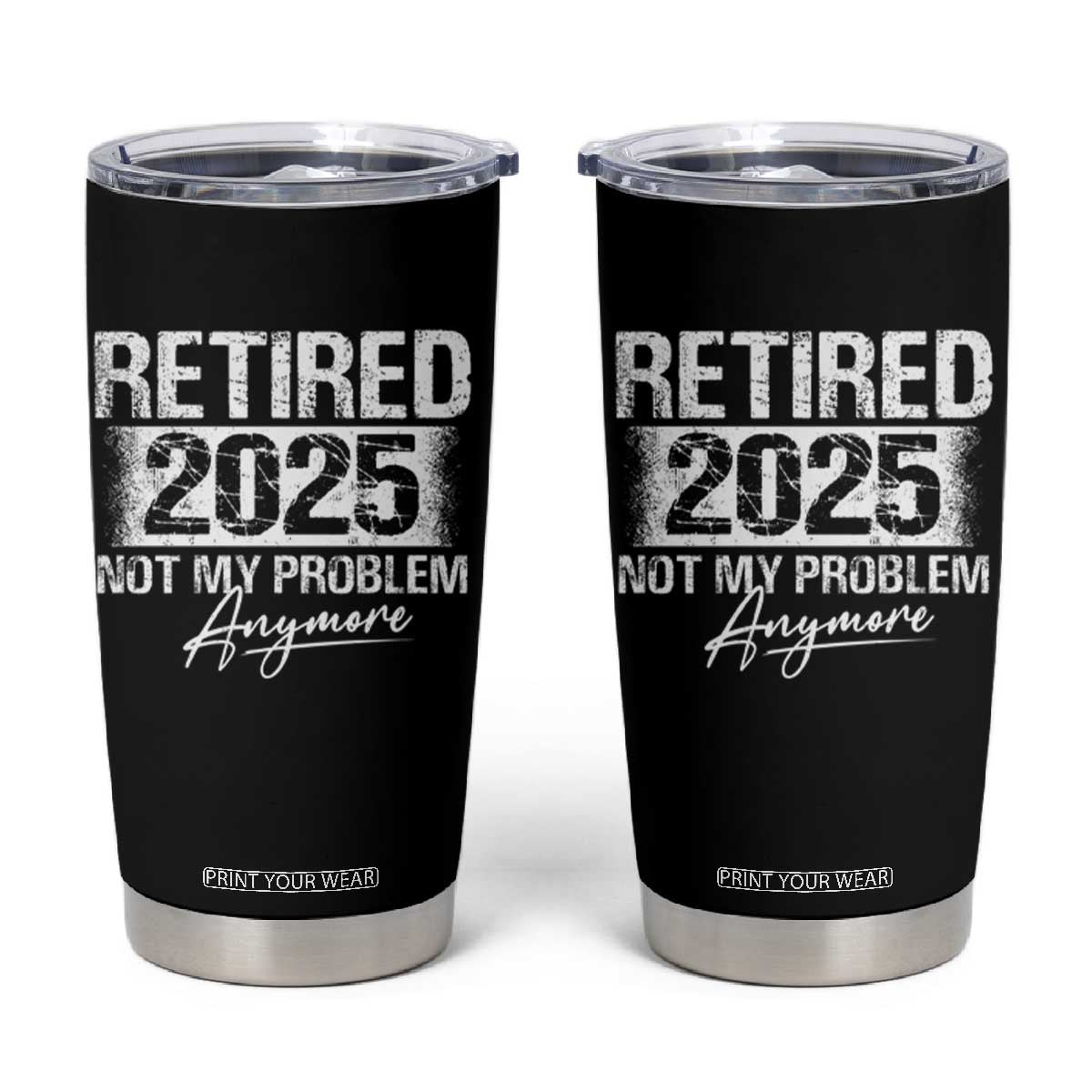 Retirement 2025 Tumbler Cup Retired Not My Problem Anymore TS09 Black Print Your Wear