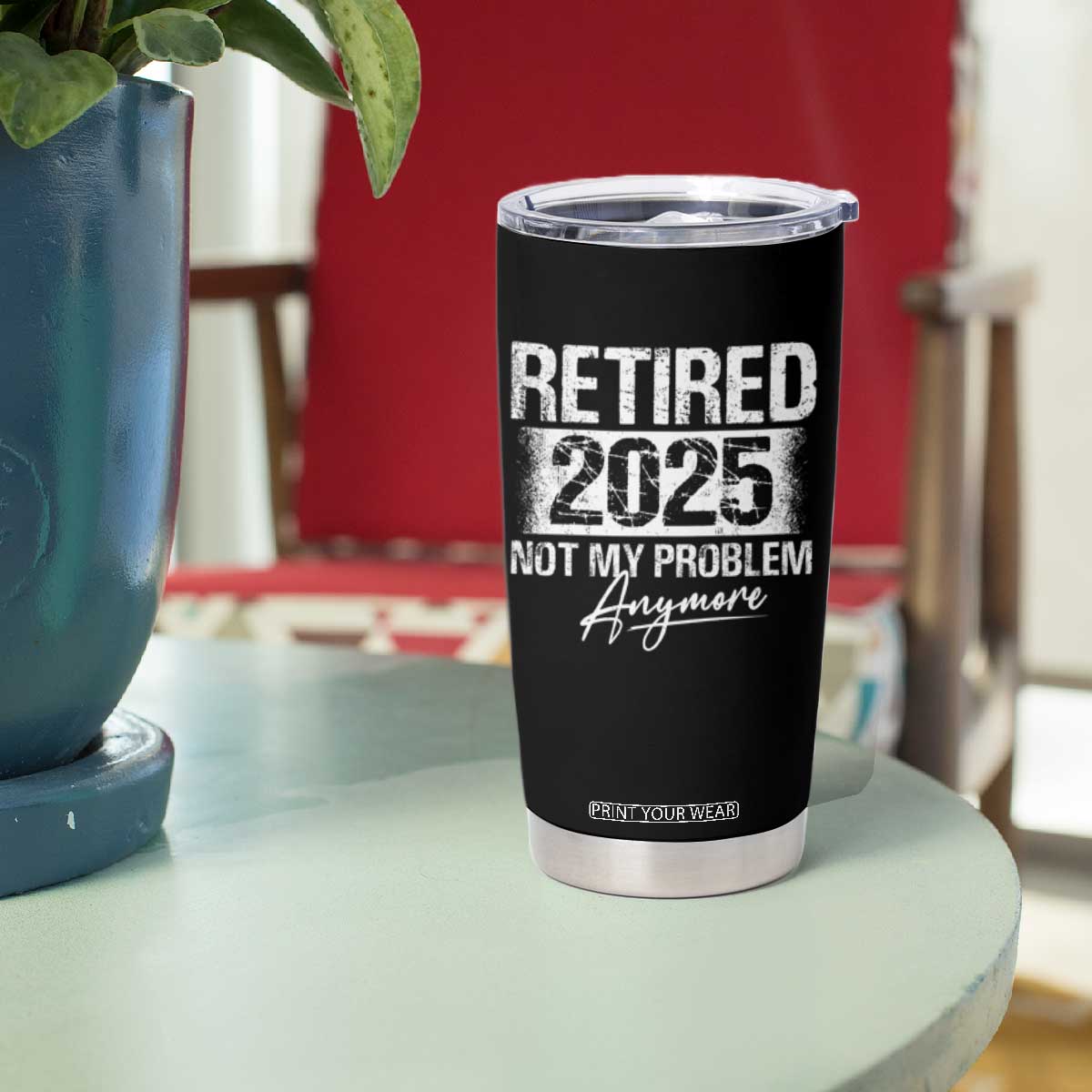 Retirement 2025 Tumbler Cup Retired Not My Problem Anymore TS09 Print Your Wear