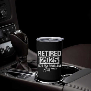 Retirement 2025 Tumbler Cup Retired Not My Problem Anymore TS09 Print Your Wear