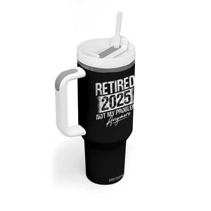 Retirement 2025 Tumbler With Handle Retired Not My Problem Anymore TS09 Print Your Wear