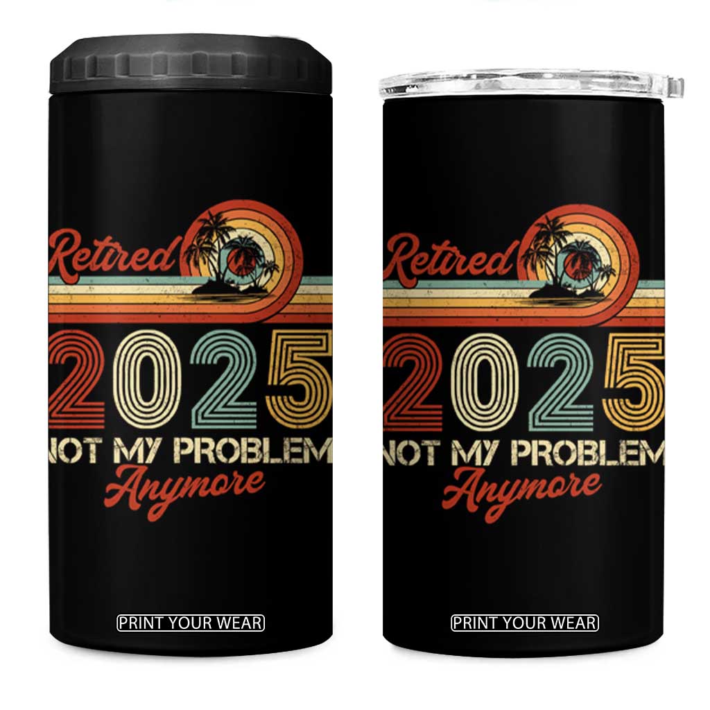 Retirement 2025 4 in 1 Can Cooler Tumbler Retired Not My Problem Anymore Retro TS09 One Size: 16 oz Black Print Your Wear