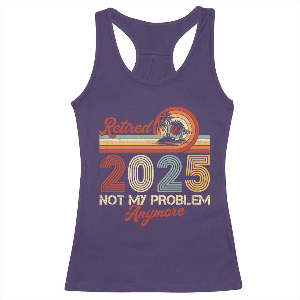 Retirement 2025 Racerback Tank Top Retired Not My Problem Anymore Retro TS09 Purple Print Your Wear
