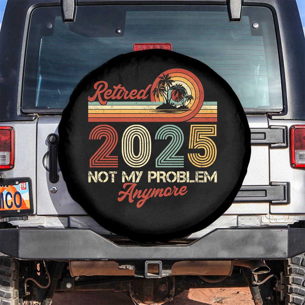 Retirement 2025 Spare Tire Cover Retired Not My Problem Anymore Retro TS09 No hole Black Print Your Wear