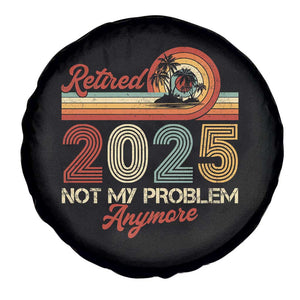 Retirement 2025 Spare Tire Cover Retired Not My Problem Anymore Retro TS09 Print Your Wear