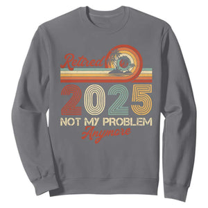 Retirement 2025 Sweatshirt Retired Not My Problem Anymore Retro TS09 Charcoal Print Your Wear