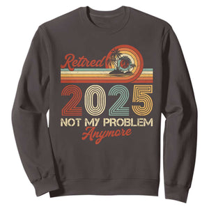Retirement 2025 Sweatshirt Retired Not My Problem Anymore Retro TS09 Dark Chocolate Print Your Wear