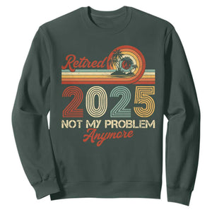 Retirement 2025 Sweatshirt Retired Not My Problem Anymore Retro TS09 Dark Forest Green Print Your Wear