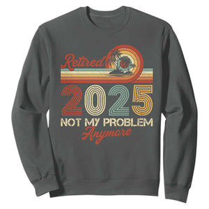 Retirement 2025 Sweatshirt Retired Not My Problem Anymore Retro TS09 Dark Heather Print Your Wear