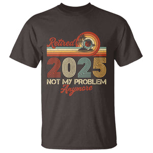 Retirement 2025 T Shirt Retired Not My Problem Anymore Retro TS09 Dark Chocolate Print Your Wear