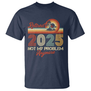 Retirement 2025 T Shirt Retired Not My Problem Anymore Retro TS09 Navy Print Your Wear