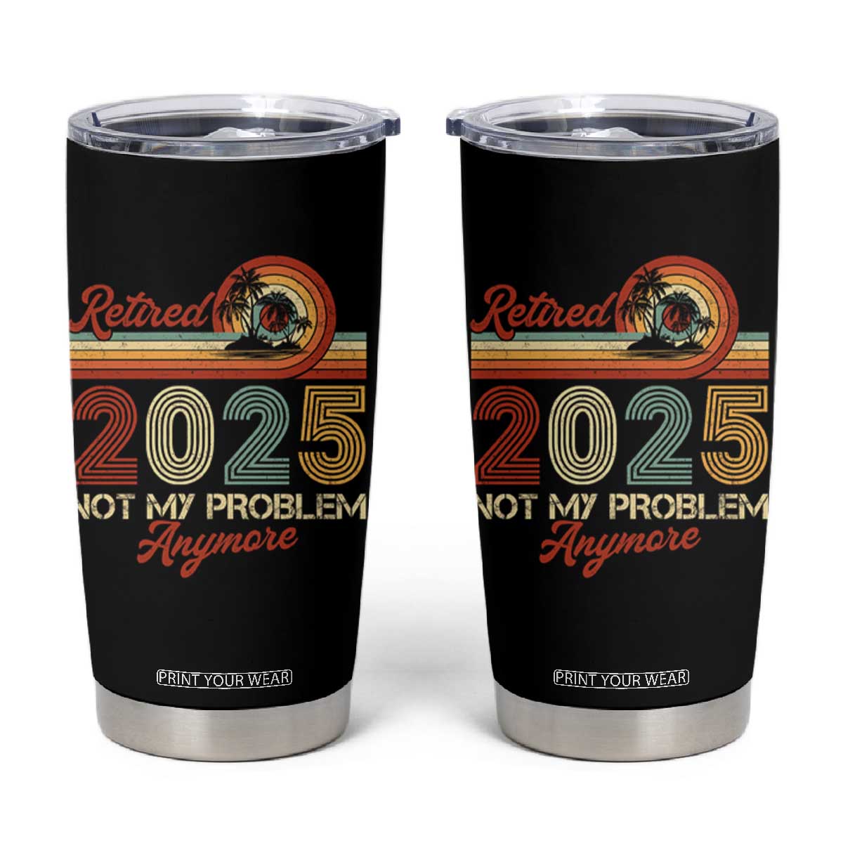 Retirement 2025 Tumbler Cup Retired Not My Problem Anymore Retro TS09 Black Print Your Wear