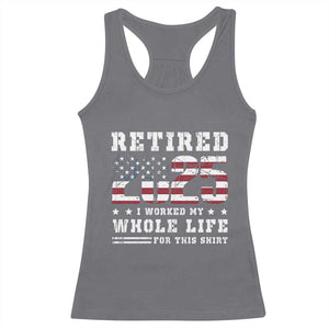 Retirement 2025 Racerback Tank Top I Worked My Whole Life For This Shirt TS09 Charcoal Print Your Wear