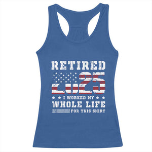 Retirement 2025 Racerback Tank Top I Worked My Whole Life For This Shirt TS09 Royal Blue Print Your Wear
