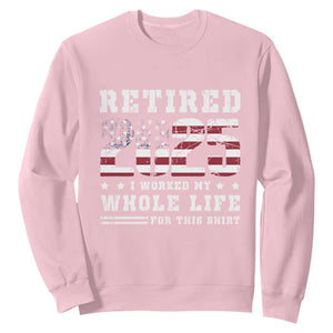 Retirement 2025 Sweatshirt I Worked My Whole Life For This Shirt TS09 Light Pink Print Your Wear