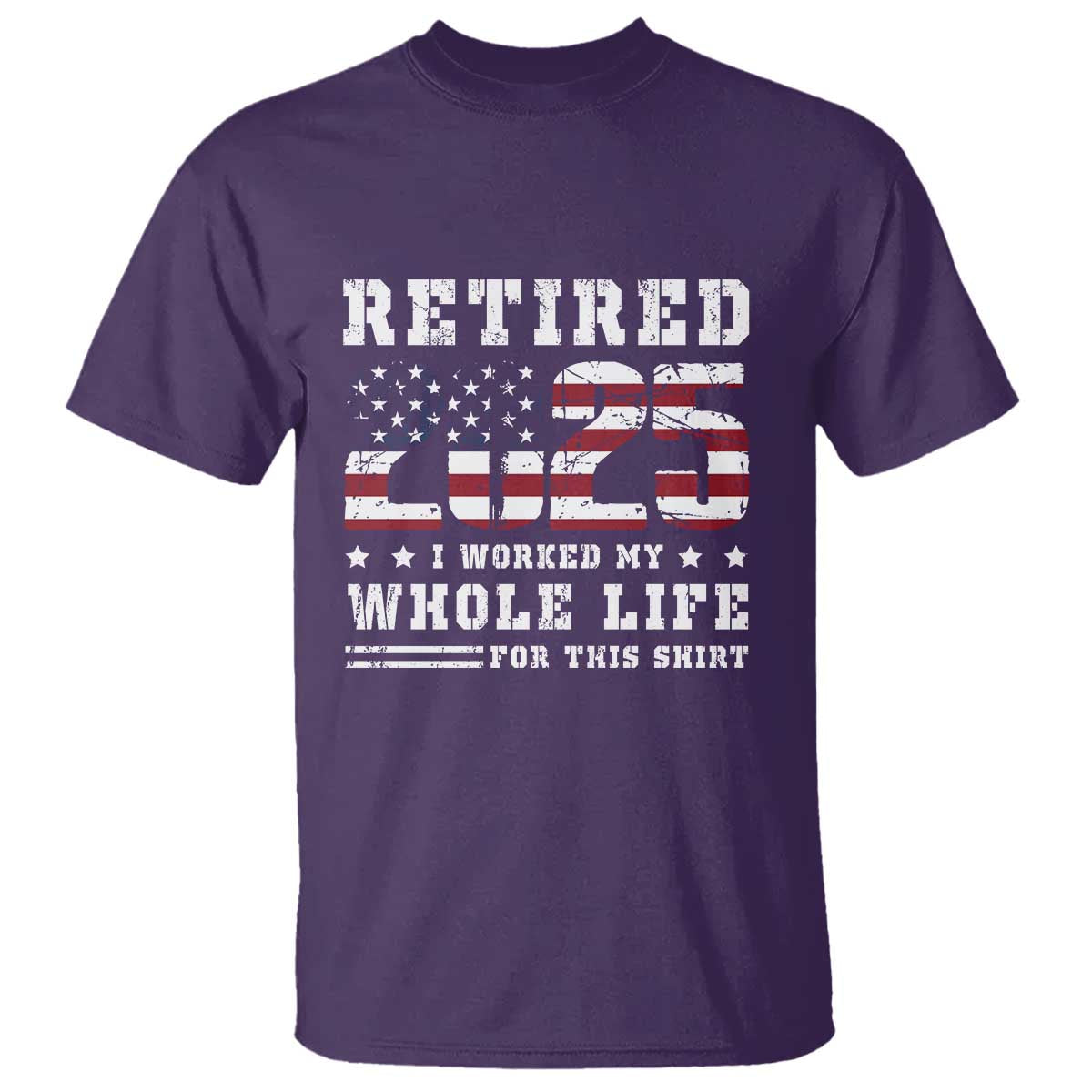Retirement 2025 T Shirt I Worked My Whole Life For This Shirt TS09 Purple Print Your Wear