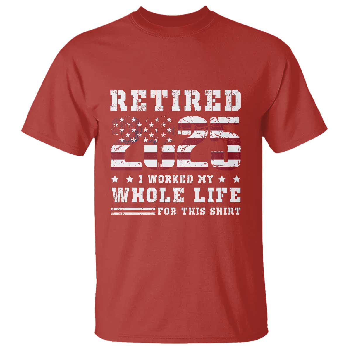 Retirement 2025 T Shirt I Worked My Whole Life For This Shirt TS09 Red Print Your Wear
