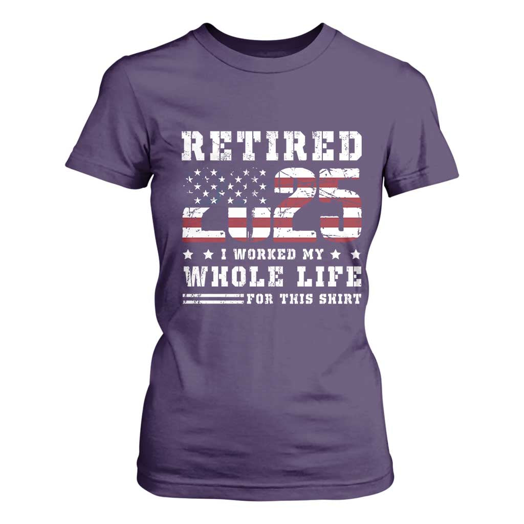 Retirement 2025 T Shirt For Women I Worked My Whole Life For This Shirt TS09 Purple Print Your Wear