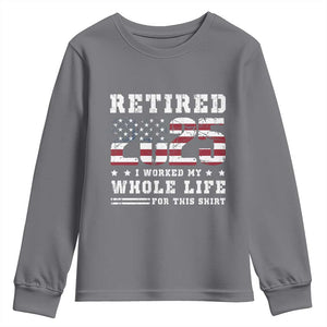Retirement 2025 Youth Sweatshirt I Worked My Whole Life For This Shirt TS09 Charcoal Print Your Wear