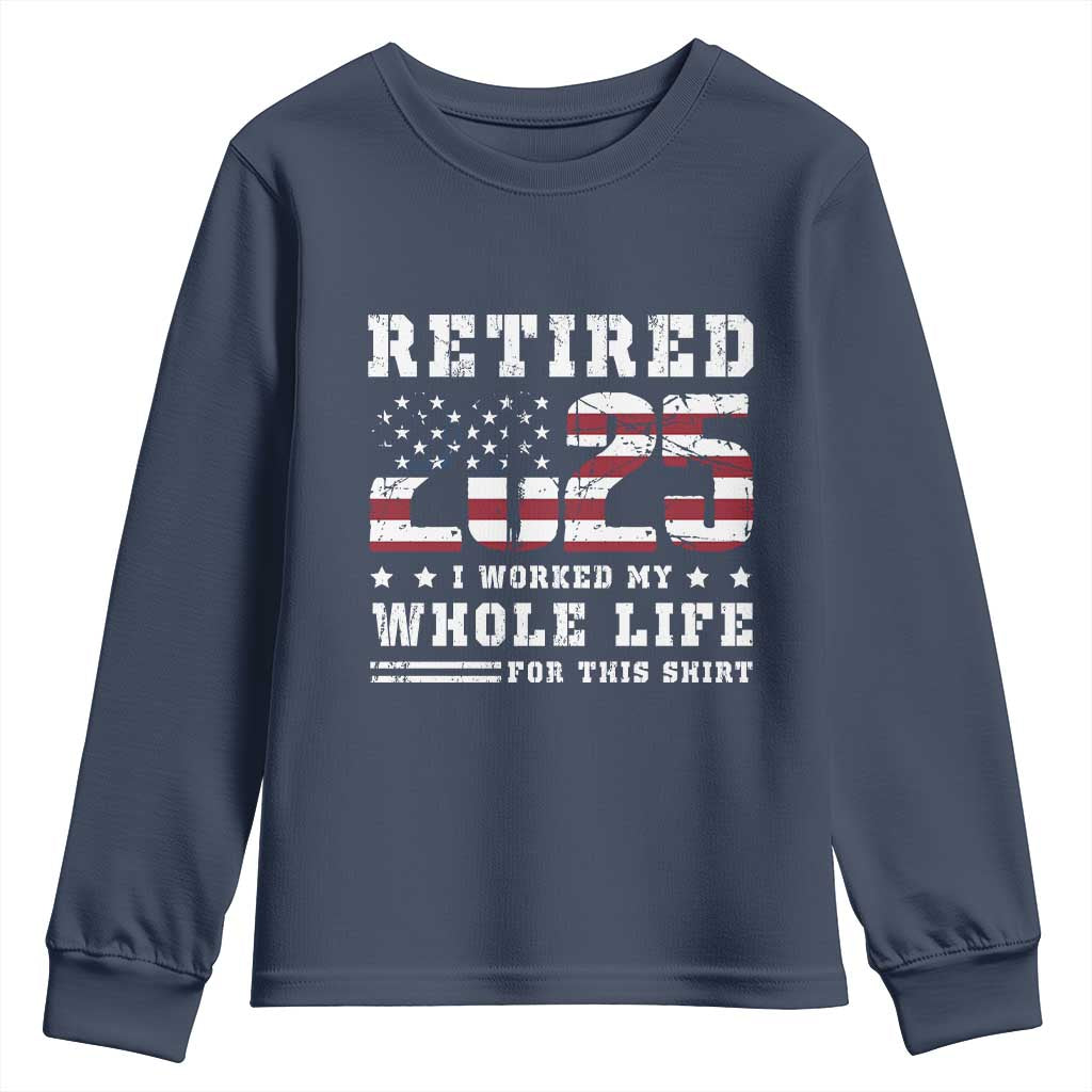 Retirement 2025 Youth Sweatshirt I Worked My Whole Life For This Shirt TS09 Navy Print Your Wear