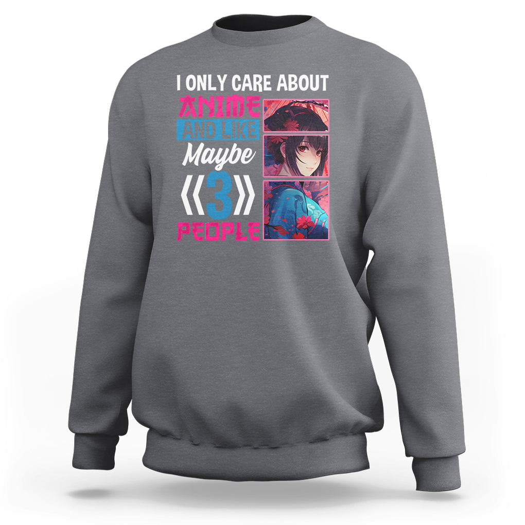 I Only Care About Anime Sweatshirt And Like Maybe 3 People Japanese Manga TS09 Charcoal Printyourwear