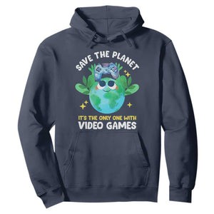 Earth Day Hoodie Save the Planet It's the Only One With Video Games Funny Gamer TS09 Navy Print Your Wear